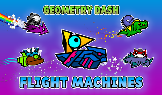 Geometry Dash: Flight Machines