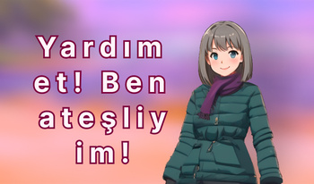 Yardım et! Ben ateşliyim!