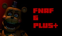 Fnaf 6 Plus+