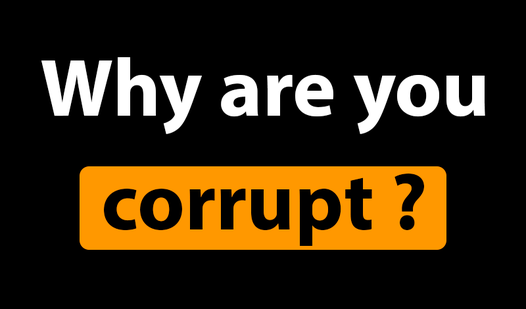 Why are you corrupt?