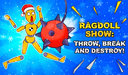 Ragdoll Show: Throw, Break and Destroy!