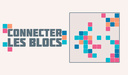 Connecter les blocs