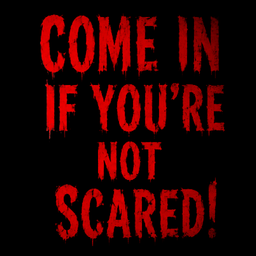 Come in if you're not Scared!