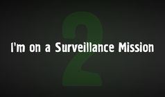 I'm on a Surveillance Mission 2