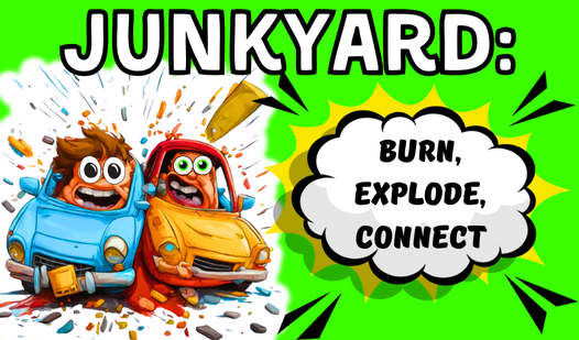 Junkyard: burn, explode, connect