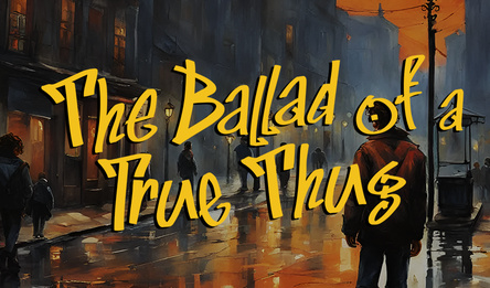 The Ballad of a True Thug