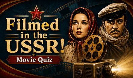 Filmed in the USSR! Movie Quiz