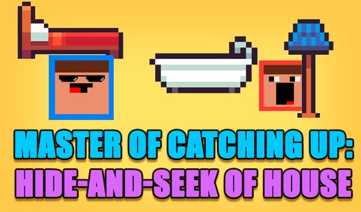 Master of catching up: Hide-and-seek of house  loading=