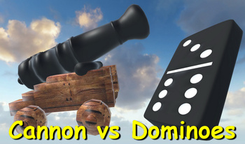 Cannon vs Dominoes