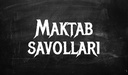 Maktab savollari