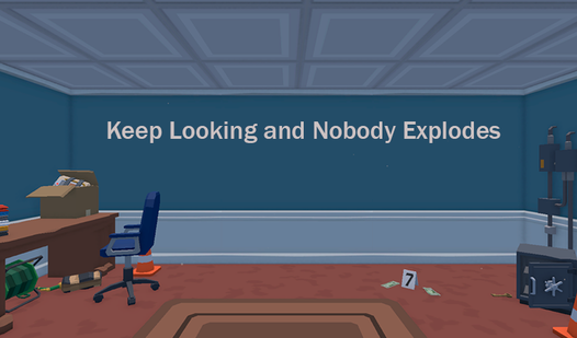 Keep Looking and Nobody Explodes