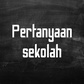 Pertanyaan sekolah