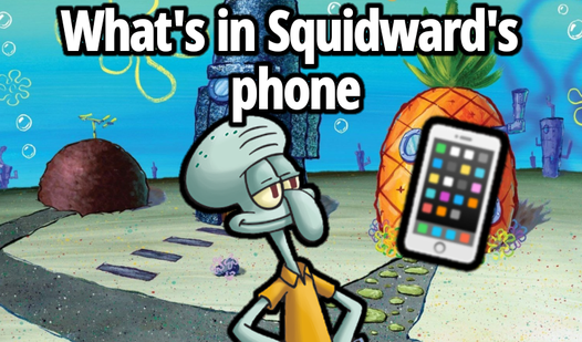 What's in Squidward's phone