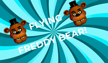 Flying Freddy Bear!