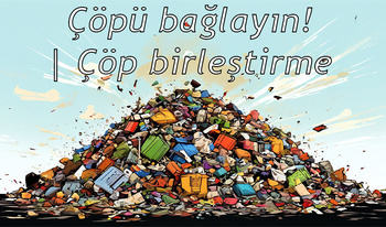 Çöpü bağlayın! | Çöp birleştirme