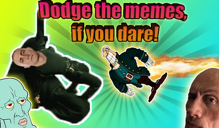 Dodge the memes, if you dare!