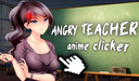 Angry Teacher - Anime Clicker