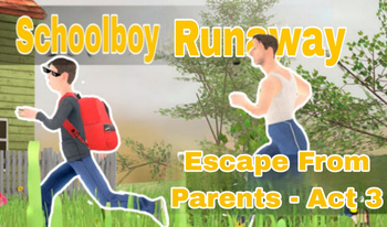 Schoolboy Runaway Escape From Parents - Act 3