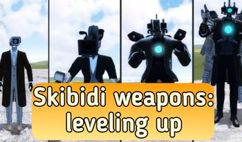 Skibidi weapons: leveling up