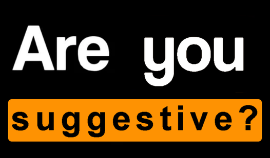 Are you suggestive?