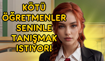 Kötü öğretmenler seninle tanışmak istiyor!