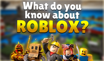 What do you know about Roblox?