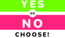 Yes or No Choose!