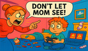 Don't Let mom see!
