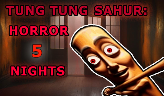 Tung Tung Sahur: Horror 5 nights