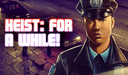 Heist: For a while!