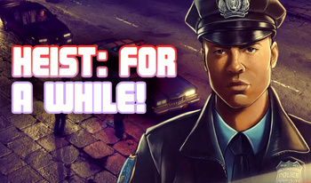 Heist: For a while!