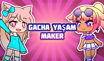 Gacha Yaşam Maker