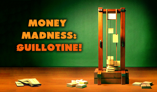 MONEY Madness: Guillotine!